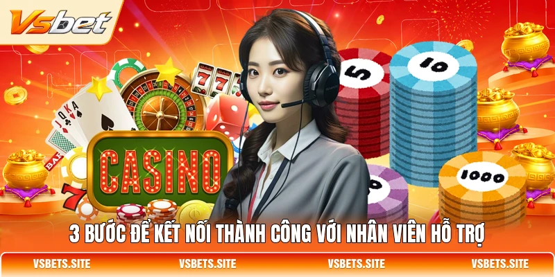 3 bước để kết nối thành công với nhân viên hỗ trợ 3 bước để kết nối thành công với nhân viên hỗ trợ