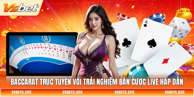 Baccarat trực tuyến với trải nghiệm bàn cược live hấp dẫn Baccarat trực tuyến với trải nghiệm bàn cược live hấp dẫn