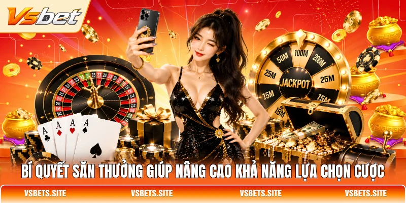 Bí quyết săn thưởng giúp nâng cao khả năng lựa chọn cược Bí quyết săn thưởng giúp nâng cao khả năng lựa chọn cược