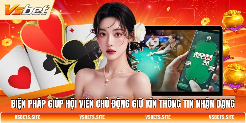 Biện pháp giúp hội viên chủ động giữ kín thông tin nhận dạng