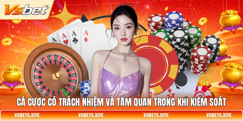 Cá cược có trách nhiệm và tầm quan trọng khi kiểm soát