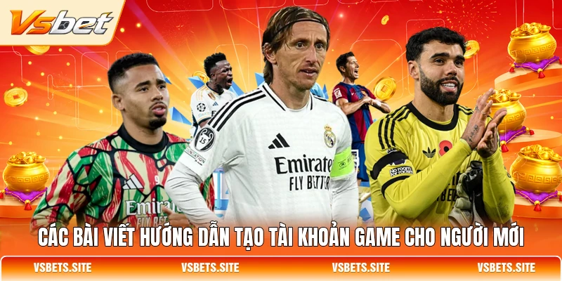 Các bài viết hướng dẫn tạo tài khoản game cho người mới