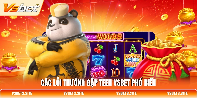 Các lỗi thường gặp teen VSBET phổ biến