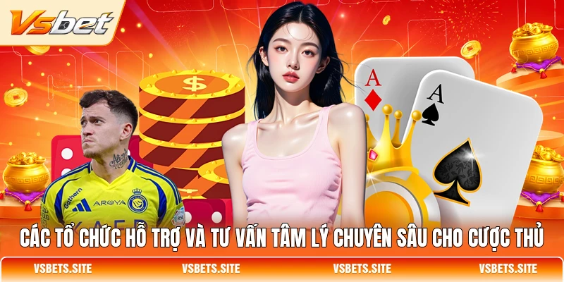 Các tổ chức hỗ trợ và tư vấn tâm lý chuyên sâu cho cược thủ