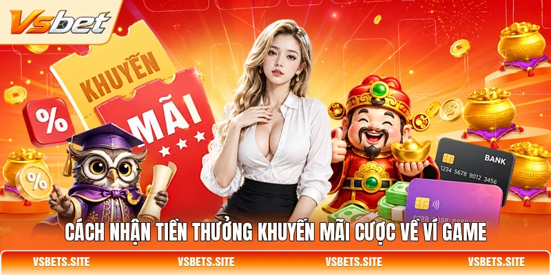 Cách nhận tiền thưởng khuyến mãi cược về ví game Cách nhận tiền thưởng khuyến mãi cược về ví game