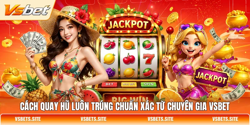 cach quay hu luon trung chuan xac tu chuyen gia vsbet