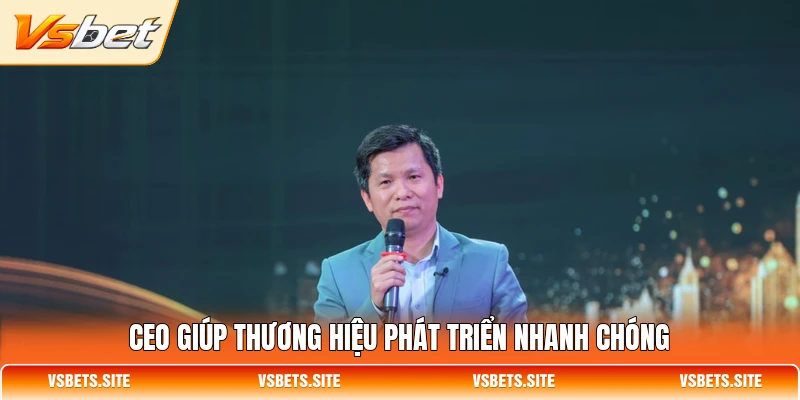 CEO giúp thương hiệu phát triển nhanh chóng
