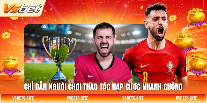 Chỉ dẫn người chơi thao tác nạp cược nhanh chóng