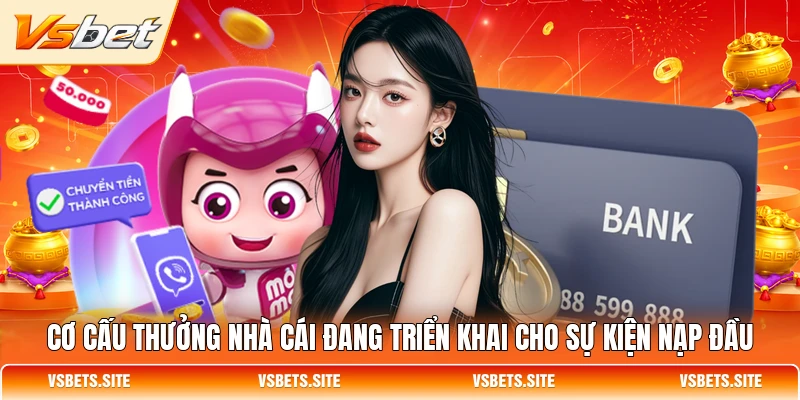 Cơ cấu thưởng nhà cái đang triển khai cho sự kiện nạp đầu Cơ cấu thưởng nhà cái đang triển khai cho sự kiện nạp đầu