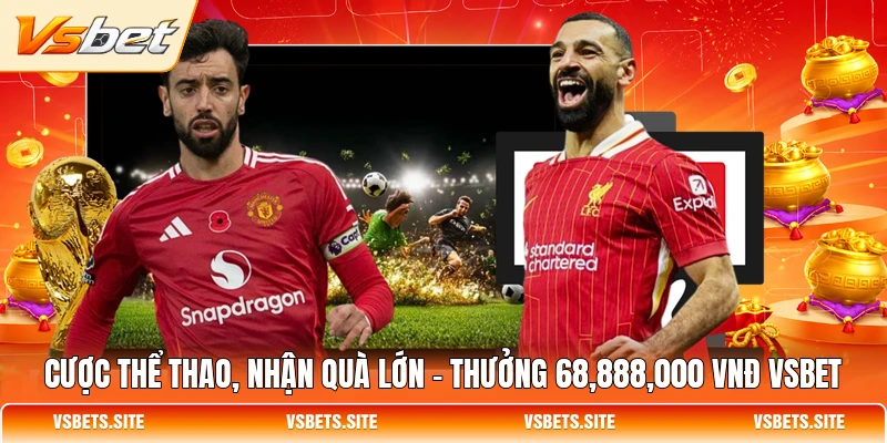 cuoc the thao nhan qua lon thuong 68888000 vnd vsbet
