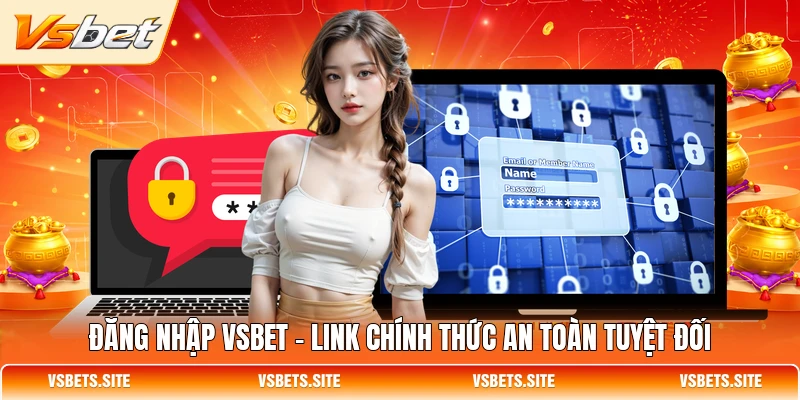 dang nhap vsbet link chinh thuc an toan tuyet doi