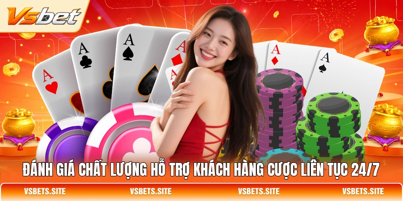 Đánh giá chất lượng hỗ trợ khách hàng cược liên tục 24/7