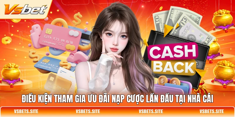 Điều kiện tham gia ưu đãi nạp cược lần đầu tại nhà cái Điều kiện tham gia ưu đãi nạp cược lần đầu tại nhà cái