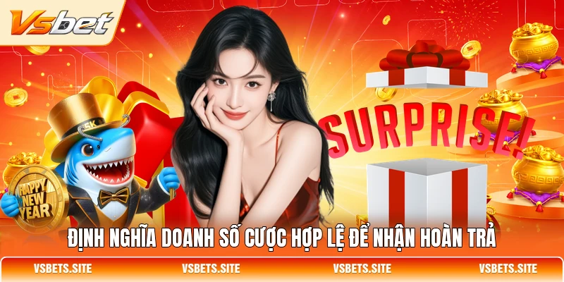 Định nghĩa doanh số cược hợp lệ để nhận hoàn trả Định nghĩa doanh số cược hợp lệ để nhận hoàn trả