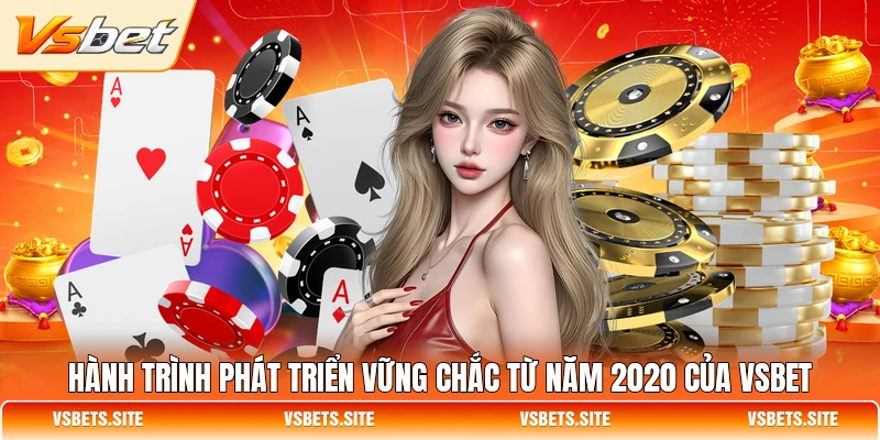 hanh trinh phat trien vung chac tu nam 2020 cua vsbet Hành trình phát triển vững chắc từ năm 2020 của VSBET