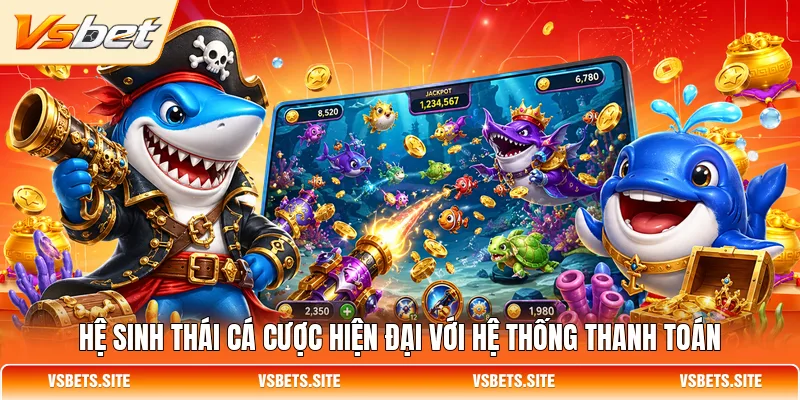 Hệ sinh thái cá cược VSBET hiện đại với hệ thống thanh toán Hệ sinh thái cá cược VSBET hiện đại với hệ thống thanh toán
