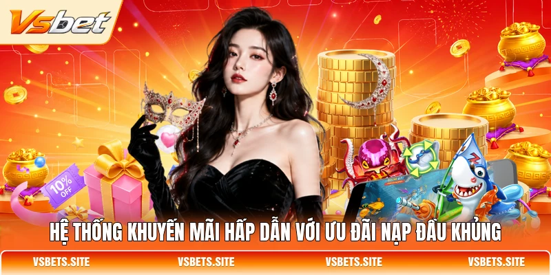 Hệ thống khuyến mãi hấp dẫn với ưu đãi nạp đầu khủng tại VSBET Hệ thống khuyến mãi hấp dẫn với ưu đãi nạp đầu khủng tại VSBET
