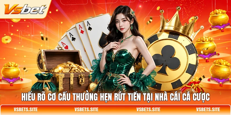 Hiểu rõ cơ cấu thưởng hẹn rút tiền tại nhà cái cá cược Hiểu rõ cơ cấu thưởng hẹn rút tiền tại nhà cái cá cược