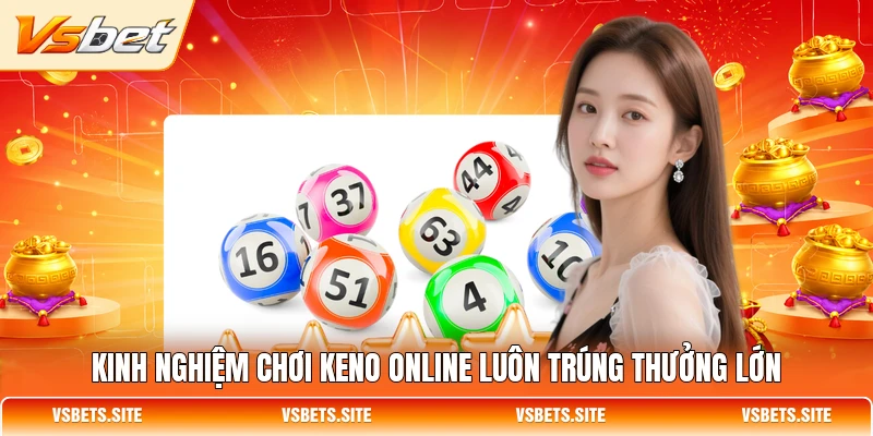 Kinh nghiệm chơi Keno online luôn trúng thưởng lớn Kinh nghiệm chơi Keno online luôn trúng thưởng lớn