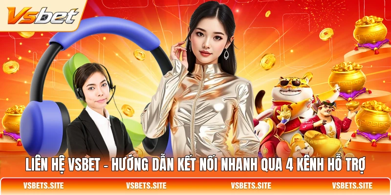 lien he vsbet huong dan ket noi nhanh qua 4 kenh ho tro