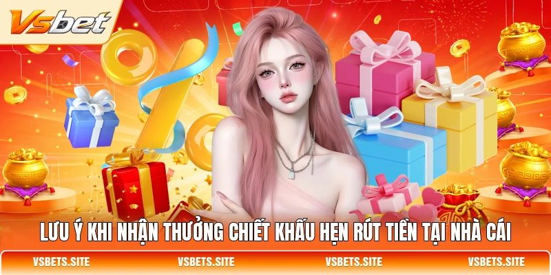 Lưu ý khi nhận thưởng chiết khấu hẹn rút tiền tại nhà cái Lưu ý khi nhận thưởng chiết khấu hẹn rút tiền tại nhà cái