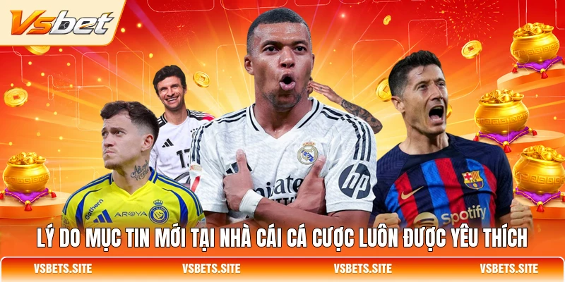 Lý do mục tin mới tại nhà cái cá cược luôn được yêu thích Lý do mục tin mới tại nhà cái cá cược luôn được yêu thích