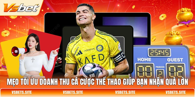 Mẹo tối ưu doanh thu cá cược thể thao giúp bạn nhận quà lớn Mẹo tối ưu doanh thu cá cược thể thao giúp bạn nhận quà lớn