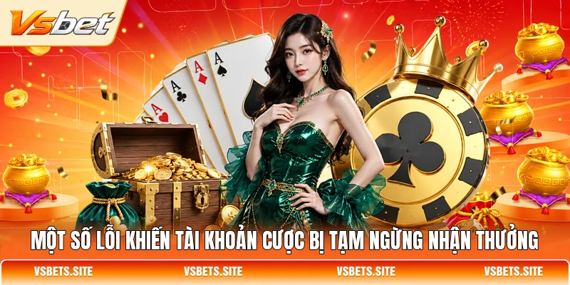 Một số lỗi khiến tài khoản cược bị tạm ngừng nhận thưởng Một số lỗi khiến tài khoản cược bị tạm ngừng nhận thưởng