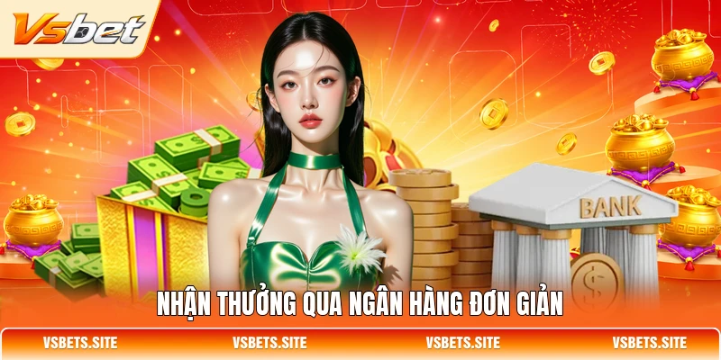 Nhận thưởng qua ngân hàng đơn giản