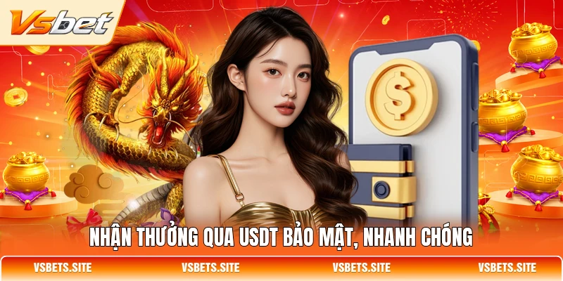 Nhận thưởng qua USDT bảo mật, nhanh chóng