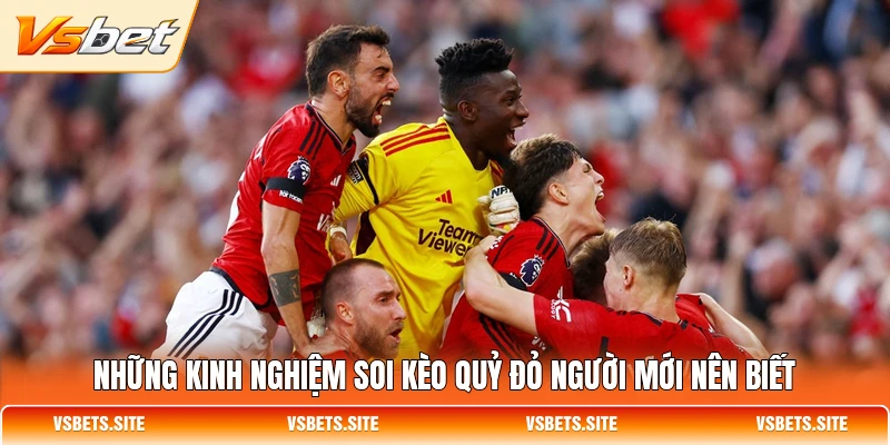 Những kinh nghiệm soi kèo Quỷ Đỏ người mới nên biết Những kinh nghiệm soi kèo Quỷ Đỏ người mới nên biết