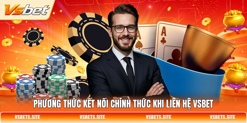 Phương thức kết nối chính thức khi liên hệ VSBET Phương thức kết nối chính thức khi liên hệ VSBET