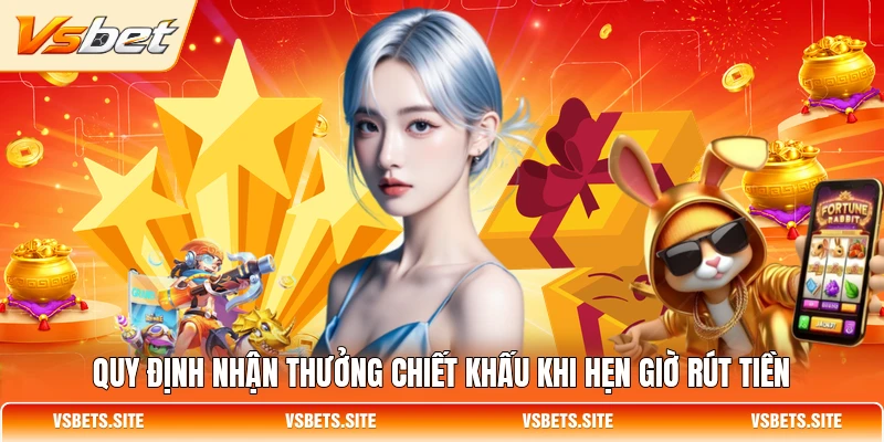 Quy định nhận thưởng chiết khấu khi hẹn giờ rút tiền Quy định nhận thưởng chiết khấu khi hẹn giờ rút tiền