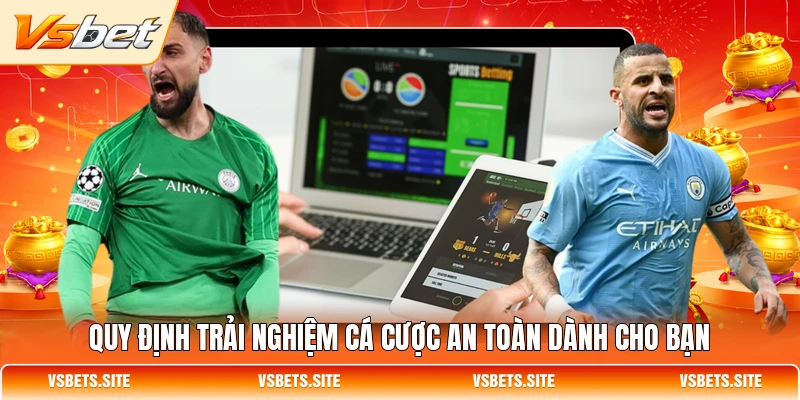 Quy định trải nghiệm cá cược an toàn dành cho bạn