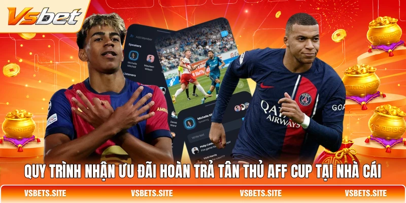 Quy trình nhận ưu đãi hoàn trả tân thủ AFF Cup tại nhà cái