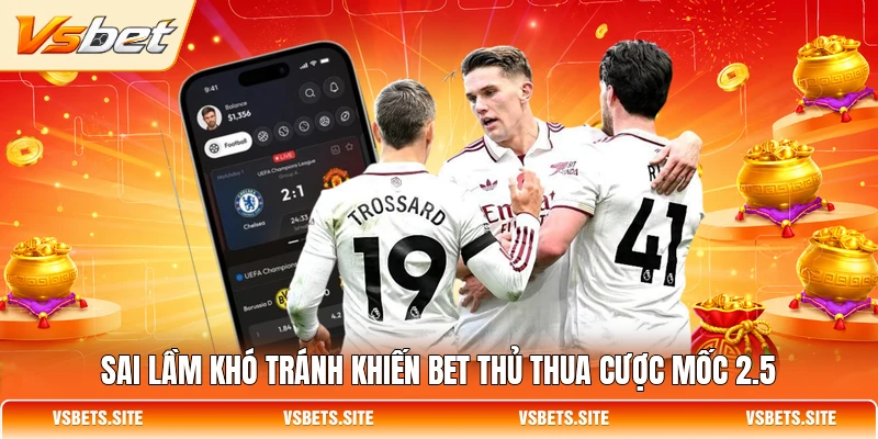 Sai lầm khó tránh khiến bet thủ thua cược mốc 2.5 Sai lầm khó tránh khiến bet thủ thua cược mốc 2.5