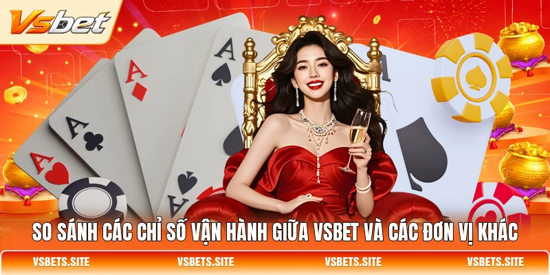So sánh các chỉ số vận hành giữa VSBET và các đơn vị khác