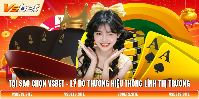 tai sao chon vsbet ly do thuong hieu thong linh thi truong