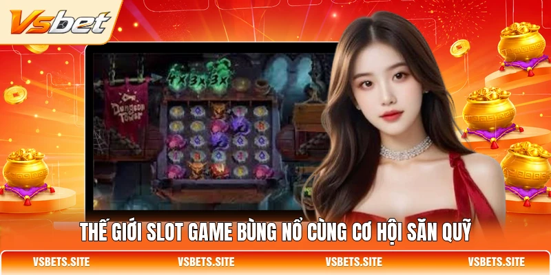 Thế giới slot game VSBET bùng nổ cùng cơ hội săn quỹ Thế giới slot game VSBET bùng nổ cùng cơ hội săn quỹ