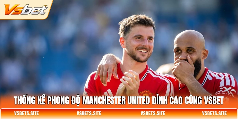 thong ke phong do manchester united dinh cao cung vsbet