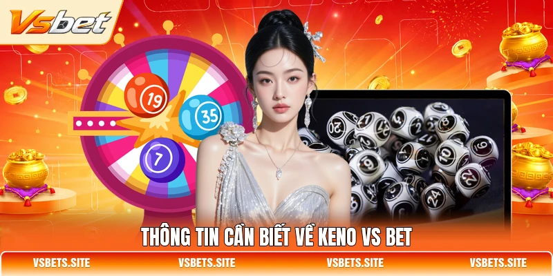 Thông tin cần biết về Keno VS BET Thông tin cần biết về Keno VS BET