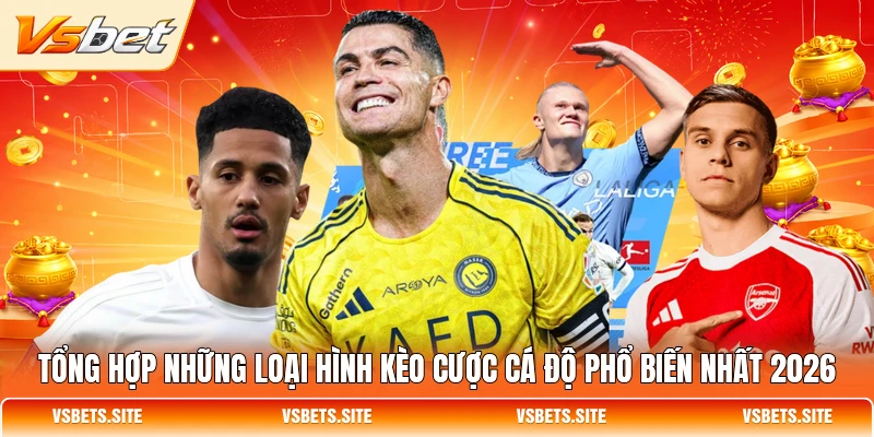 Tổng hợp những loại hình kèo cược cá độ phổ biến nhất 2026 Tổng hợp những loại hình kèo cược cá độ phổ biến nhất 2026