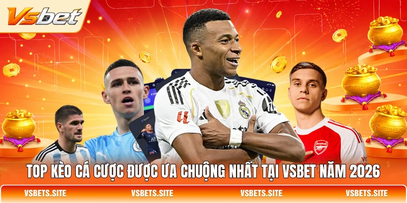 top keo ca cuoc duoc ua chuong nhat tai vsbet nam 2026