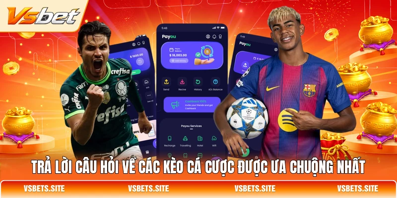 Trả lời câu hỏi về các kèo cá cược được ưa chuộng nhất