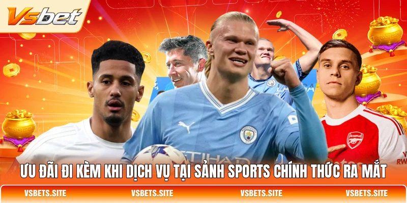 Ưu đãi đi kèm khi dịch vụ tại sảnh sports chính thức ra mắt Ưu đãi đi kèm khi dịch vụ tại sảnh sports chính thức ra mắt