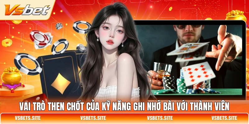 Vai trò then chốt của kỹ năng ghi nhớ bài với thành viên Vai trò then chốt của kỹ năng ghi nhớ bài với thành viên