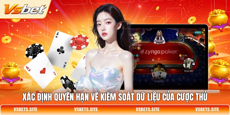 Xác định quyền hạn về kiểm soát dữ liệu của cược thủ