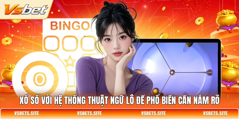 Xổ số với hệ thống thuật ngữ lô đề phổ biến cần nắm rõ Xổ số với hệ thống thuật ngữ lô đề phổ biến cần nắm rõ